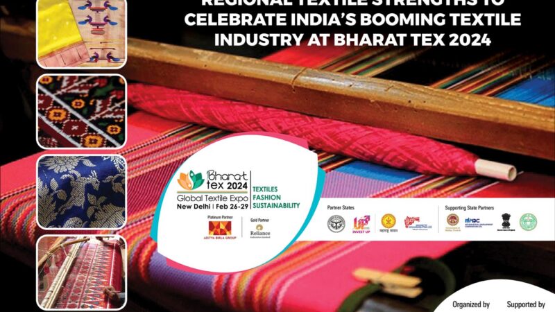 Regional Textile Strengths to Celebrate India’s Booming Textile Industry at Bharat Tex 2024